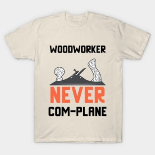 Woodworker never complanem, hand plane, woodworking gift, hand tools, carpentry, hand plane, stanley no4, hand woodworker, traditional woodworker T-Shirt